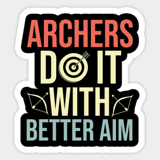 Archers Do It With Better Aim - Funny Archery Quote Sticker